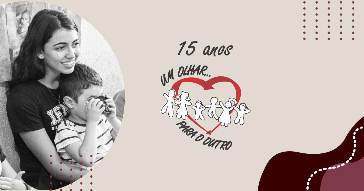 15 anos de solidariedade com o Programa Um Olhar para o Outro 15 anos de solidariedade com o Programa Um Olhar para o Outro