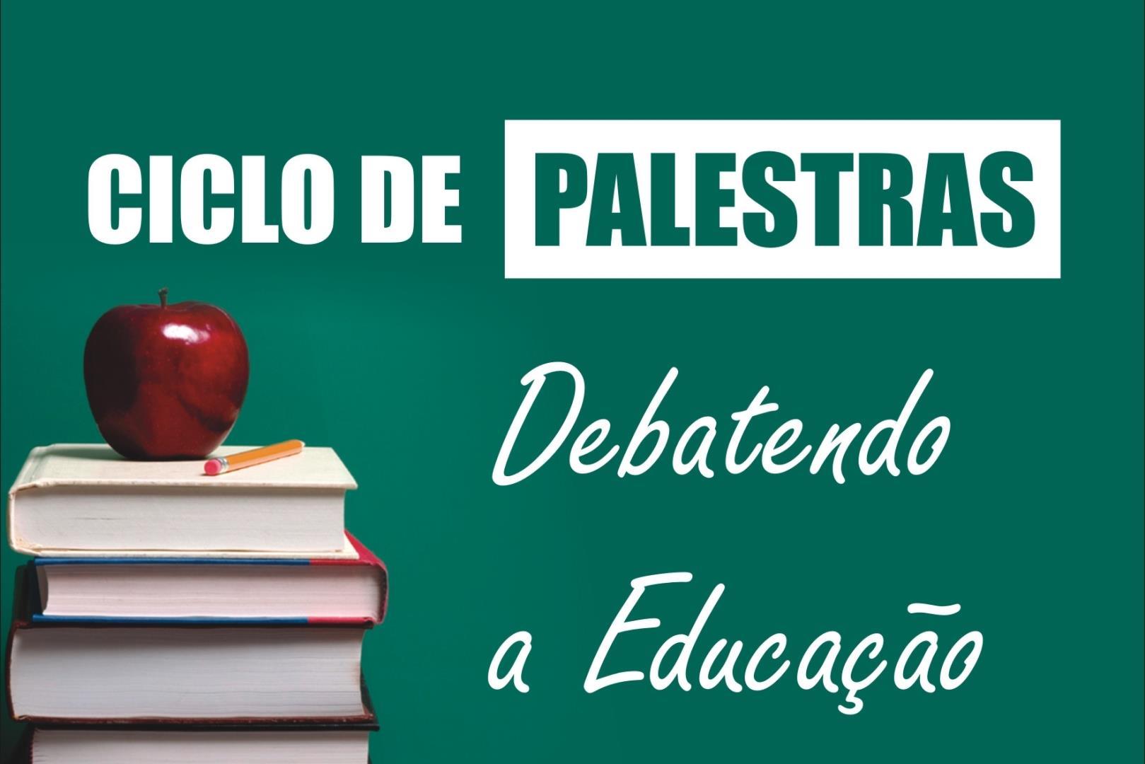 Ciclo de Palestras: Debatendo a Educação Ciclo de Palestras: Debatendo a Educação