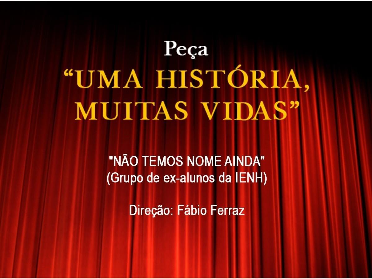 Uma história, muitas vidas: peça teatral alusiva aos 180 anos da IENH Uma história, muitas vidas: peça teatral alusiva aos 180 anos da IENH