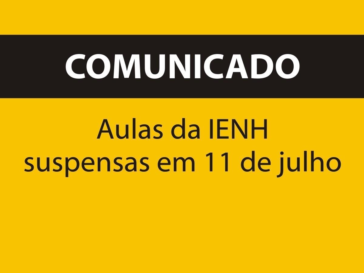 COMUNICADO – aulas da IENH suspensas em 11 de julho